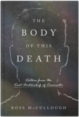 The Body of this Death: Letters from the Last Archbishop of Lancaster